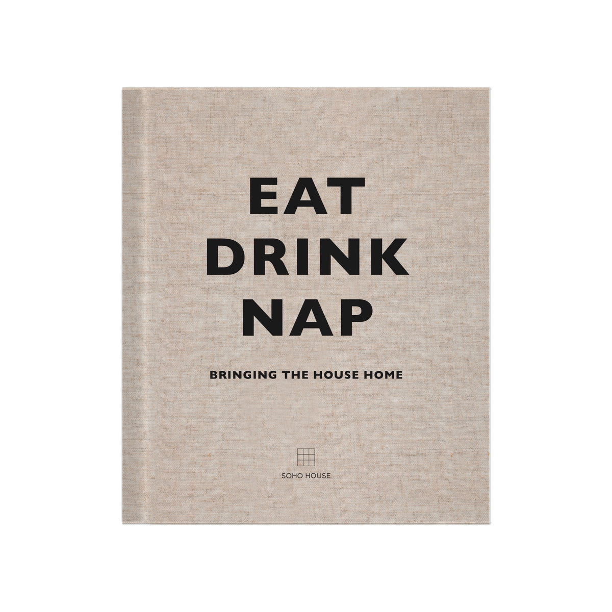Soho House Eat Drink Nap Hardback Book